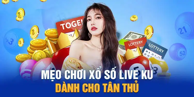 Các mẹo hay chơi xổ số Kubet bất bại từ cao thủ