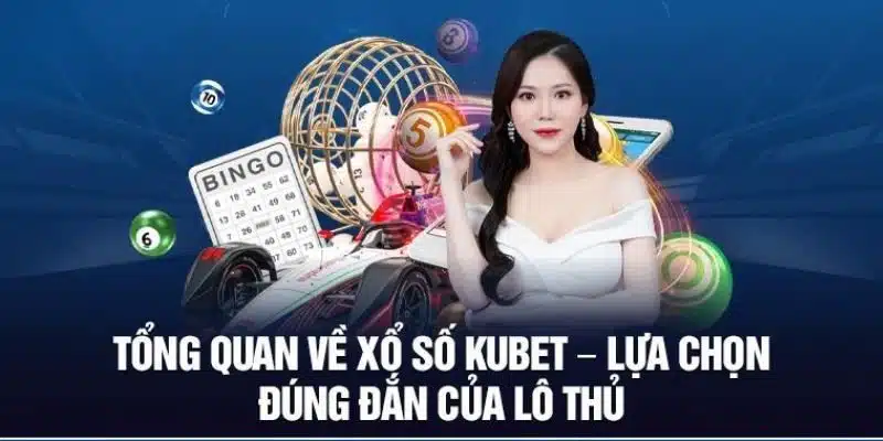 Xổ số Kubet là một sảnh cược chất lượng cao